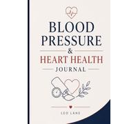 My Blood Pressure & Heart Health Journal: A Guided Daily Tracker to Monitor Blood Pressure, Pulse, Medications, Symptoms, Healthy Habits, and Cardiovascular Wellness