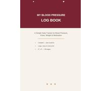 My Blood Pressure Log Book: A Simple Daily Tracker for Blood Pressure, Pulse, Weight & Medication