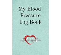 My Blood Pressure Log Book: | Blood Pressure Daily Tracking Record Log | Monitor Blood Pressure Heart Rate Readings at Home | 100 pages