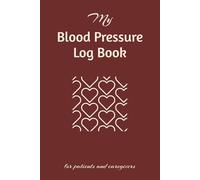 My Blood Pressure Log Book - For Patients And Caregivers: Track Your BP, Heart Rate and Oxygen Sat | 6x9 inches 110 Pages |