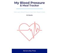 My Blood Pressure & Meal Tracker: Daily Log for Blood Pressure, Heart Rate, Weight & Meals | 52 Weeks of Organized Tracking for Better Heart Health