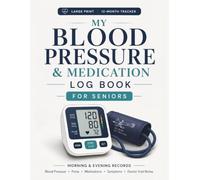 My Blood Pressure & Medication Log Book for Seniors: 12-Month Morning & Evening Records for Blood Pressure, Pulse, Medications, Symptoms and Doctor Visit Notes