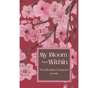 My Bloom from Within: The Affirmation Companion Journal