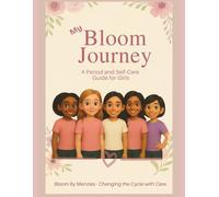 My Bloom Journey: Bloom Girls: A Period & Self-Care Guide for Girls