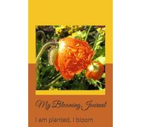 My Blooming Journal: I am planted, I bloom