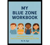 My Blue Zone Workbook for Kids: Self Regulation and Social Learning (The Four Zones of Self Regulation)