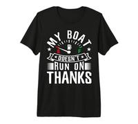 My Boat Doesn'T Run On Thanks for a Boat Captain Camiseta Premium