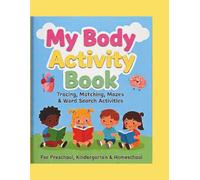 My Body Activity Book: Tracing, Matching, Mazes & Word Search: Fun Educational Games and Interactive Workbook for Preschool, Kindergarten & Homeschooling
