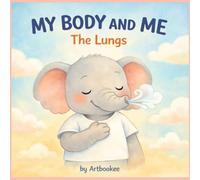 My Body and Me: The Lungs: A Gentle Introduction to Breathing and Lung Health for Kids Ages 3-6 (My Body & Me)