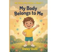 My Body Belongs to Me: A Body Safety Book for Kids - Learn About Private Parts, Safe Touch, and Speaking Up (My Body, My Rules)