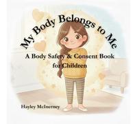 My Body Belongs to Me: A Body Safety & Consent Book for Children