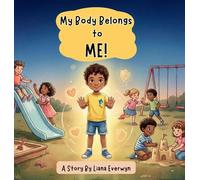 My Body Belongs to Me! A Personal Safety Book for Kids: A Story that Teaches Children About Body Boundaries, Personal Space, Safe Touch, Consent, and ... to Speak Up: 1 (Big Feelings, Big Emotions)
