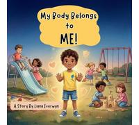My Body Belongs to Me! A Personal Safety Book for Kids: A Story that Teaches Children About Body Boundaries, Personal Space, Safe Touch, Consent, and ... to Speak Up: 1 (Big Feelings, Big Emotions)