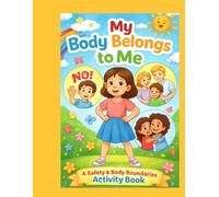 My Body Belongs to Me: A Safety & Body Boundaries Activity Book for Kids Ages 3-8