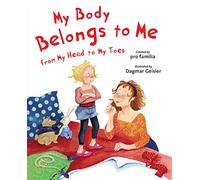 My Body Belongs to Me from My Head to My Toes (The Safe Child, Happy Parent Series)