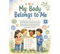 My Body Belongs to Me: SAFE AND UNSAFE TOUCH: Body Safety and Internet Safety Activity Workbook for Children with Lessons, Games, Scenarios, That ... Up, Protective Life Skills Trusted Adults.