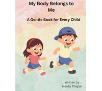 My Body Belongs To Me: Your Body is Special, and it belongs only to you.