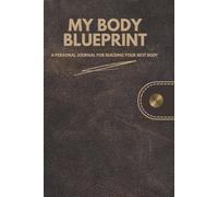 My Body Blueprint: A Personal Journal for Building Your Best Body