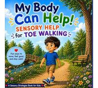 My Body Can Help! Sensory Strategies to Help with Toe Walking: A Simple Sensory Guide to Build Stronger, Calmer, Wole-Feet Walking (Therapy Tools)