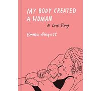 My Body Created a Human A Love Story /anglais