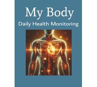 My Body - Daily Health Monitoring Journal: health tracker | daily health | monitoring health | 100 pages | 8.5" x 11"