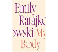 My Body: Emily Ratajkowski's deeply honest and personal exploration of what it means to be a woman today - THE NEW YORK TIMES BESTSELLER