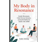 My Body in Resonance: Gentle Movement, Nervous System Regulation and Somatic Relief for Adults with ADHD