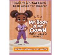 MY BODY IS MY CROWN: For Girls Ages 7-11: Zuri Helps A Friend (MY BODY IS MY CROWN: Good Touch/Bad Touch Book Series for Children and Teens)