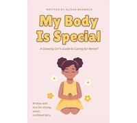 My Body Is Special: A Growing Girl's Guide to Caring for Herself (My Self-Care & Confidence)