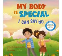 My Body is Special - I Can Say No, A Children's Picture Book About Body Safety, Personal Boundaries, and Consent for Kids Ages 3-8