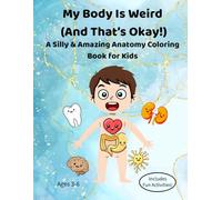 My Body Is Weird (And That's OK!): A Silly & Amazing Anatomy Coloring Book for Kids