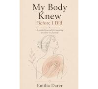 My Body Knew Before I Did: A guided journal for learning to listen to yourself