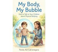 My Body, My Bubble: How to Talk to Your Children about Physical Bullying: How to Talk Your Children about Bullying (My Best Year Yet! Parents Guide for Kids New Year Resolutions)