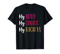 My Body My Choice My Rights - Mensaje de empoderamiento de las mujeres Camiseta