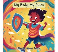 My body, My rules: Children's book with child friendly illustrations to learn about touches, good, bad, safe, unsafe. Suitable for kids between 3 and 5 years.