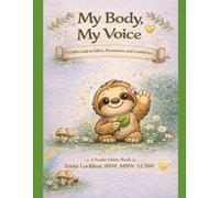 My Body, My Voice: A Gentle Children's Book About Body Safety, Boundaries, and Speaking Up (Soulie the Sloth: Wellness & Safety Series)