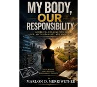 My Body Our Responsibility: A Biblical Examination of Sex, Accountability and Abortion