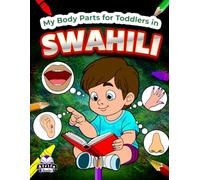 My Body Parts for Toddlers in Swahili, Color and Learn Swahili Vocabulary for Kids Ages 3-5, 6-8, Bilingual Books for Children (English and Swahili): ... za Mwili kwa Watoto Wachanga kwa Kiswahili