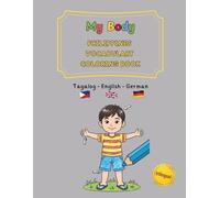 My Body: Philippines Vocabulary Coloring Book Tagalog / English / German (trilingual): 30 Simple Illustrations for Fil-Am & Fil-German Kids Ages 4-8 - ... and trilingual activity books ages 4-8)