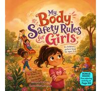 My Body Safety Rules for Girls: A Rhyming Picture Book About Body Boundaries, Safe Touches, Stranger Safety, and Speaking Up with Confidence