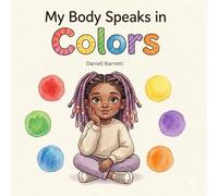 My Body Speaks in Colors: Helping Children (3-8 years) Understand, Express, and Regulate Their Emotions (The Inner Voice Series)