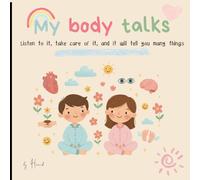 My body talks: Listen to it, take care of it, and it will tell you many things