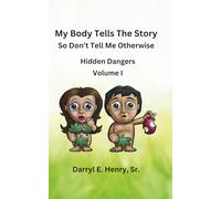 My Body Tells the Story So Don't Tell Me Otherwise Volume 1: Hidden Dangers