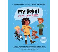 My Body! What I Say Goes! 2nd Edition: Teach children about body safety, safe and unsafe touch, private parts, consent, respect, secrets and surprises