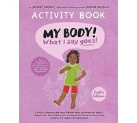 My Body! What I Say Goes! Activity Book Kiah's Edition: Teach children about body safety, safe and unsafe touch, private parts, consent, respect, secrets and surprises