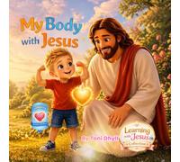 My Body with Jesus: A Christian Children's Book Celebrating God's Wonderful Design from Head to Toe (Learning with Jesus Collection)