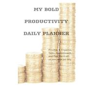 My BOLD Productivity Daily Planner: Prioritise & Organise Tasks, Appointments and Plan Meals all on one page per day