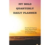 My Bold Quarterly Productivity Planner: Prioritise & Organise Tasks, Appointments and Plan Meals all on one page per day
