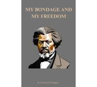 My Bondage And My Freedom (ebook)