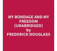 My Bondage And My Freedom (unabridged) (audiolibro)